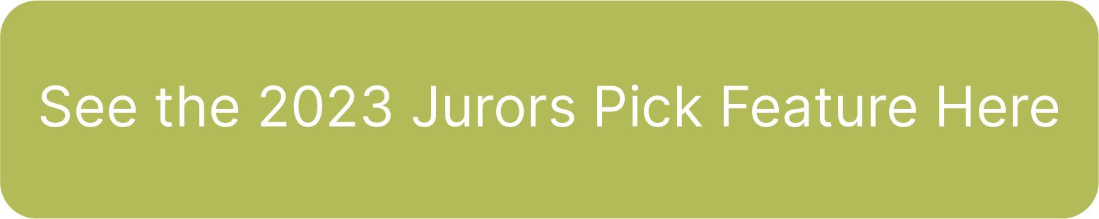 See the 2023 Jurors Pick Feature Here